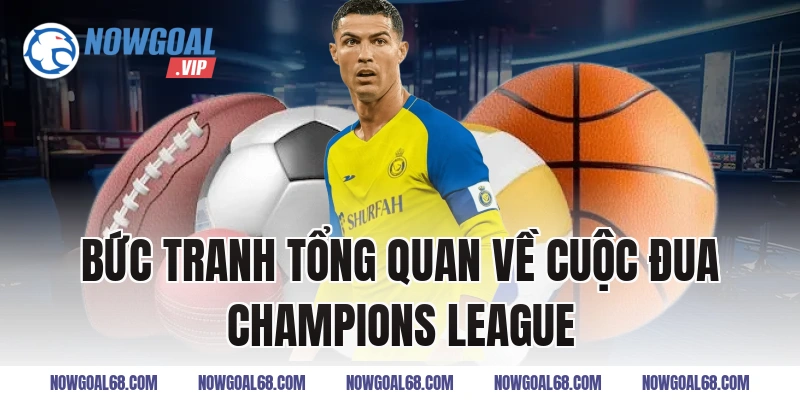 Bức Tranh Tổng Quan Về Cuộc Đua Champions League