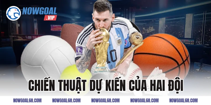 Chiến Thuật Dự Kiến Của Hai Đội