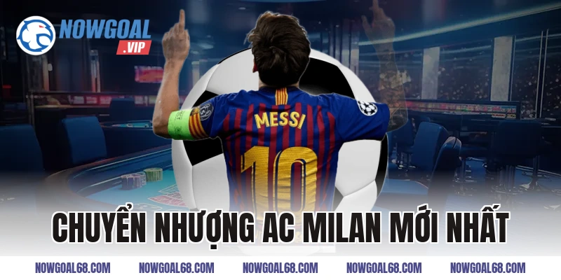 chuyển nhượng ac milan mới nhất