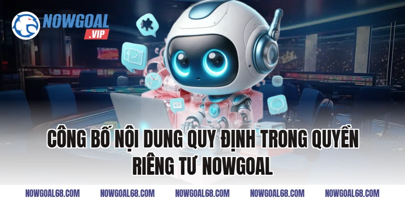 Công bố nội dung quy định trong quyền riêng tư Nowgoal