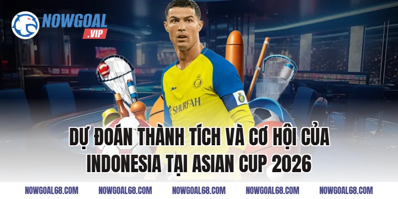 Dự đoán thành tích và Cơ Hội Của Indonesia Tại Asian Cup 2026