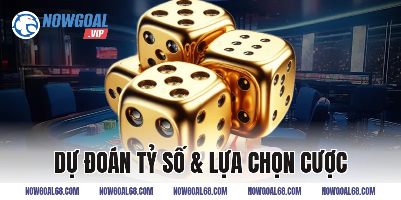 Dự đoán tỷ số & lựa chọn cược