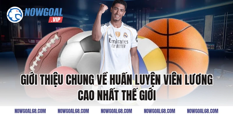 Giới Thiệu Chung Về Huấn Luyện Viên Lương Cao Nhất Thế Giới