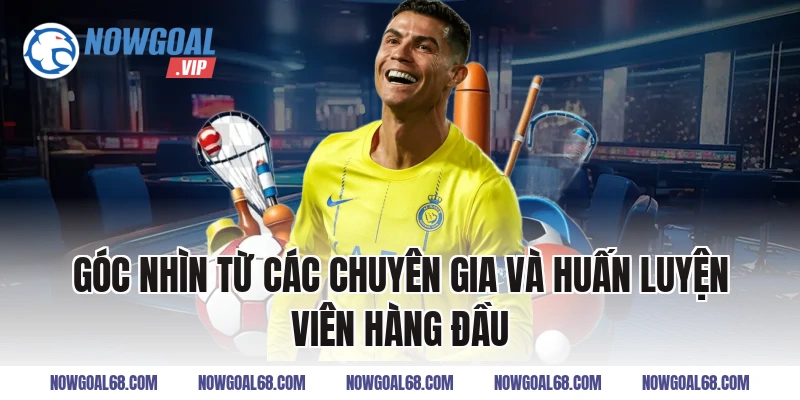 Góc Nhìn Từ Các Chuyên Gia Và Huấn Luyện Viên Hàng Đầu