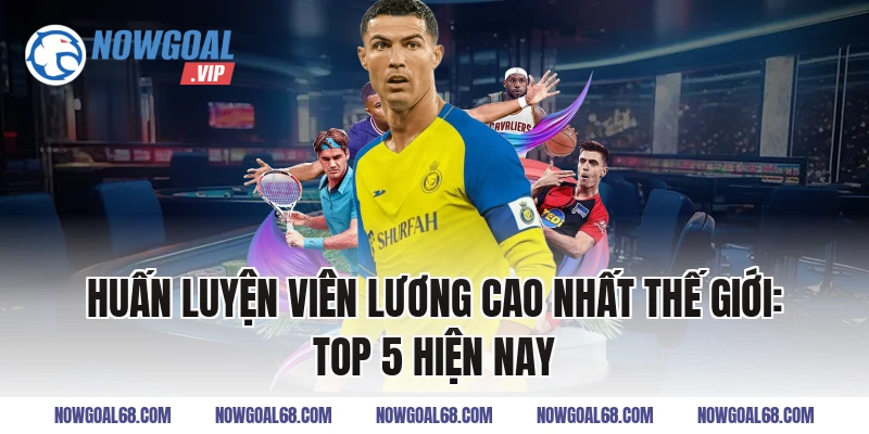 Huấn Luyện Viên Lương Cao Nhất Thế Giới: Top 5 Hiện Nay