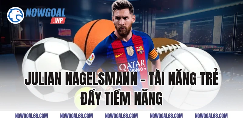 Julian Nagelsmann - Tài Năng Trẻ Đầy Tiềm Năng
