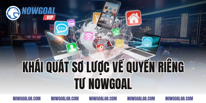 Khái quát sơ lược về quyền riêng tư Nowgoal