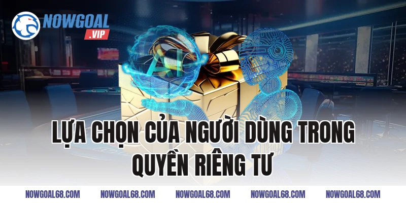 Lựa chọn của người dùng trong quyền riêng tư