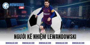 người kế nhiệm lewandowski