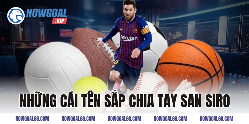 Những Cái Tên Sắp Chia Tay San Siro