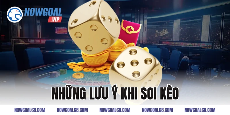 Những lưu ý khi soi kèo