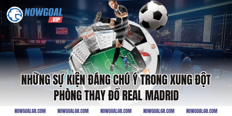 Những Sự Kiện Đáng Chú Ý Trong Xung Đột Phòng Thay Đồ Real Madrid