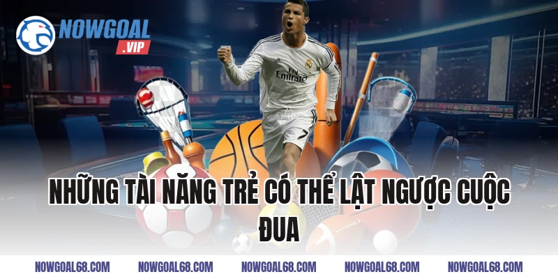 Những Tài Năng Trẻ Có Thể Lật Ngược Cuộc Đua