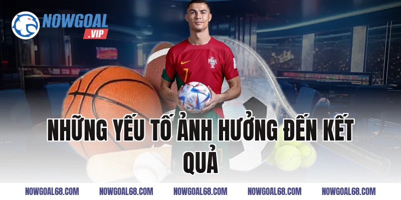 Những Yếu Tố Ảnh Hưởng Đến Kết Quả