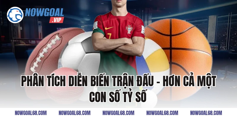 Phân Tích Diễn Biến Trận Đấu – Hơn Cả Một Con Số Tỷ Số