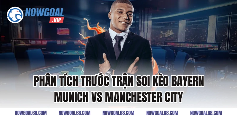 Phân tích trước trận soi kèo bayern munich vs manchester city