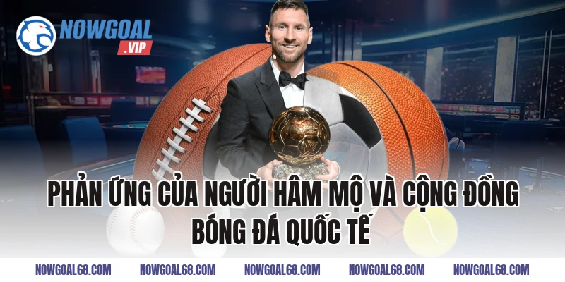 Phản Ứng Của Người Hâm Mộ Và Cộng Đồng Bóng Đá Quốc Tế