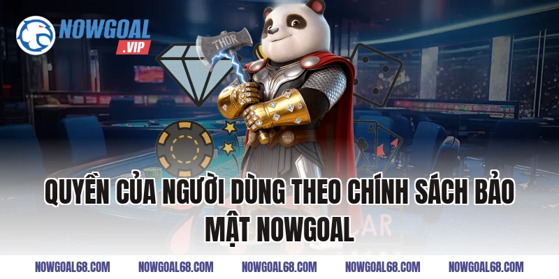Quyền Của Người Dùng Theo Chính Sách Bảo Mật Nowgoal