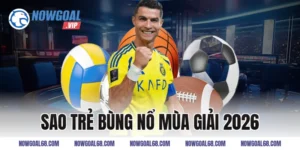 Sao Trẻ Bùng Nổ Mùa Giải 2026 Khiến Châu Âu Chao Đảo