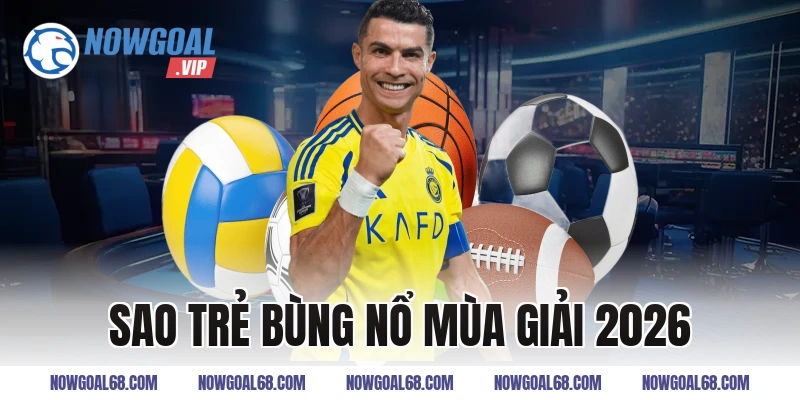 sao trẻ bùng nổ mùa giải 2026