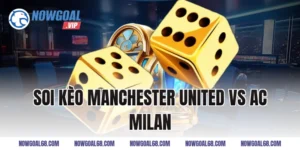 soi kèo manchester united vs ac milan