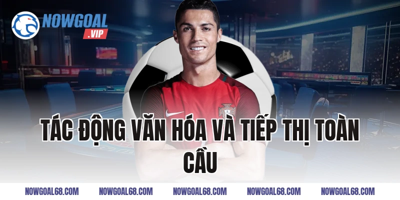 Tác Động Văn Hóa và Tiếp Thị Toàn Cầu