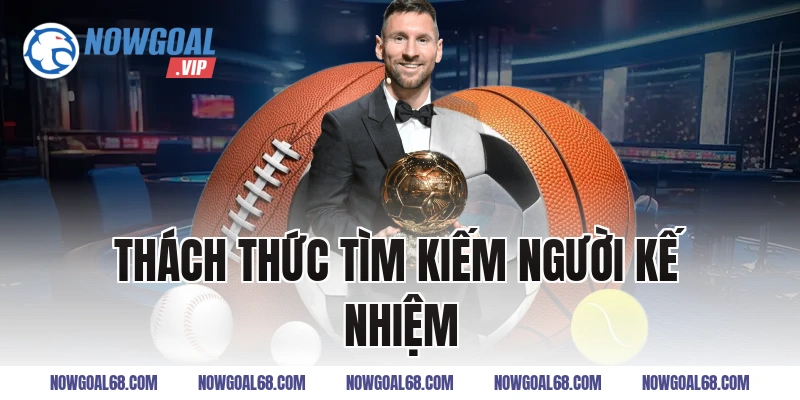 Thách Thức Tìm Kiếm Người Kế Nhiệm