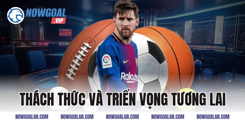 Thách Thức Và Triển Vọng Tương Lai