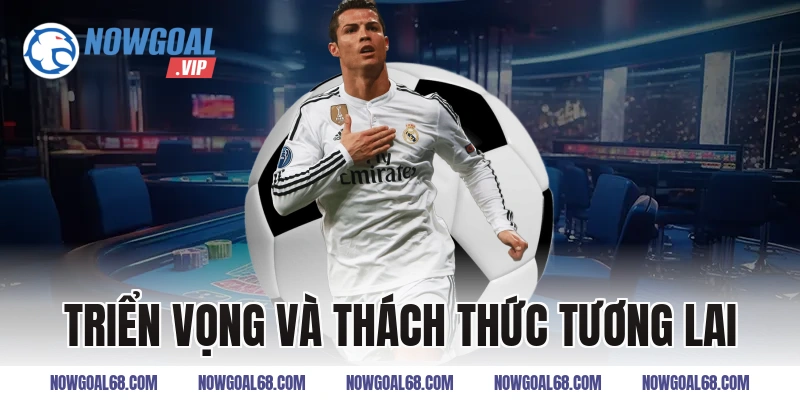 Triển Vọng và Thách Thức Tương Lai