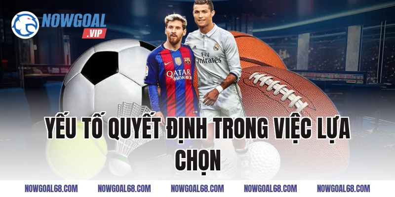 Yếu Tố Quyết Định Trong Việc Lựa Chọn